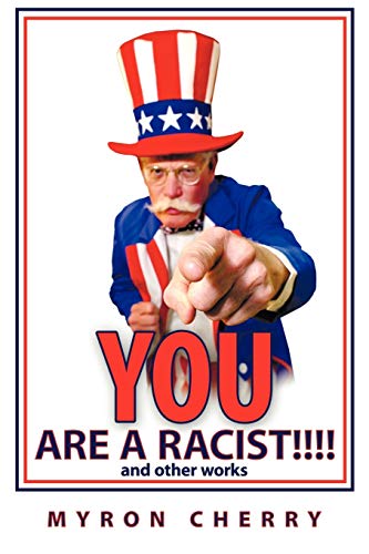 You are A Racist! And Other Works