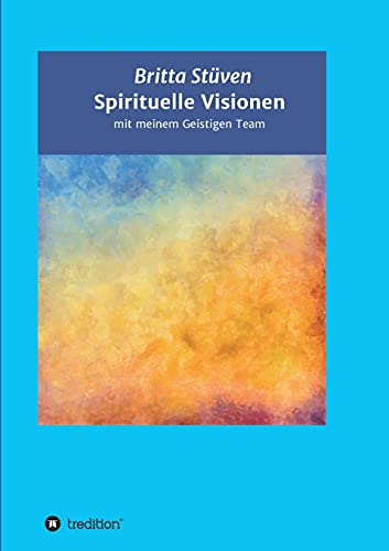 Spirituelle Visionen: mit meinem Geistigen Team