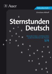 Sternstunden Deutsch, Klasse 5/6: Besondere Ideen und Materialien zu den Kernthemen der Klassen 5/6