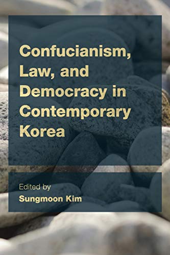 Confucianism, Law, and Democracy in Contemporary Korea (CEACOP East Asian Comparative Ethics, Politics and Philosophy of Law)
