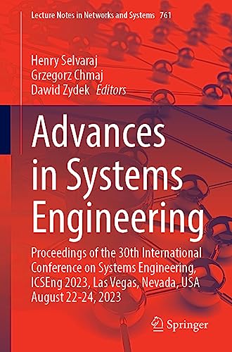 Advances in Systems Engineering: Proceedings of the 30th International Conference on Systems Engineering, ICSEng 2023, Las Vegas, Nevada, USA August ... Notes in Networks and Systems, 761, Band 761)