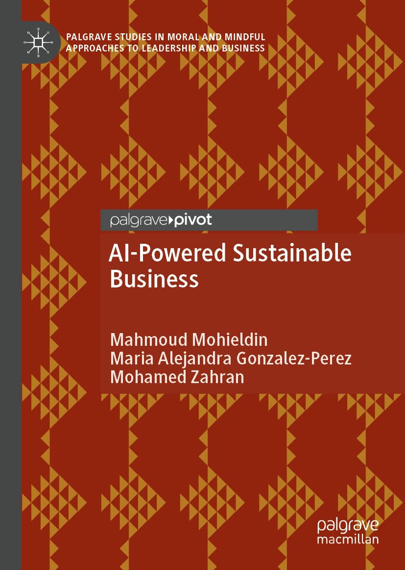 AI-Powered Sustainable Business: Private Sector-Driven Sustainability in the Age of the SDGs (Palgrave Studies in Moral and Mindful Approaches to Leadership and Business)