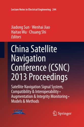 China Satellite Navigation Conference (CSNC) 2013 Proceedings: Satellite Navigation Signal System, Compatibility & Interoperability • Augmentation & ... Notes in Electrical Engineering, Band 244)