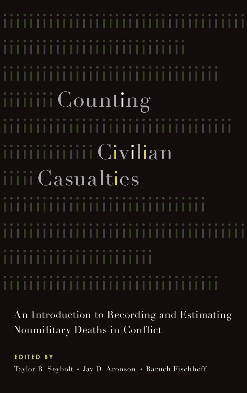 Counting Civilian Casualties: An Introduction to Recording and Estimating Nonmilitary Deaths in Conflict (Studies in Strategic Peacebuilding)