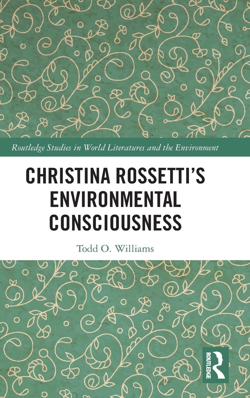 Christina Rossetti's Environmental Consciousness (Routledge Studies in World Literatures and the Environment)