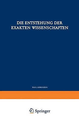 Die Entstehung der Exakten Wissenschaften (Verständliche Wissenschaft)