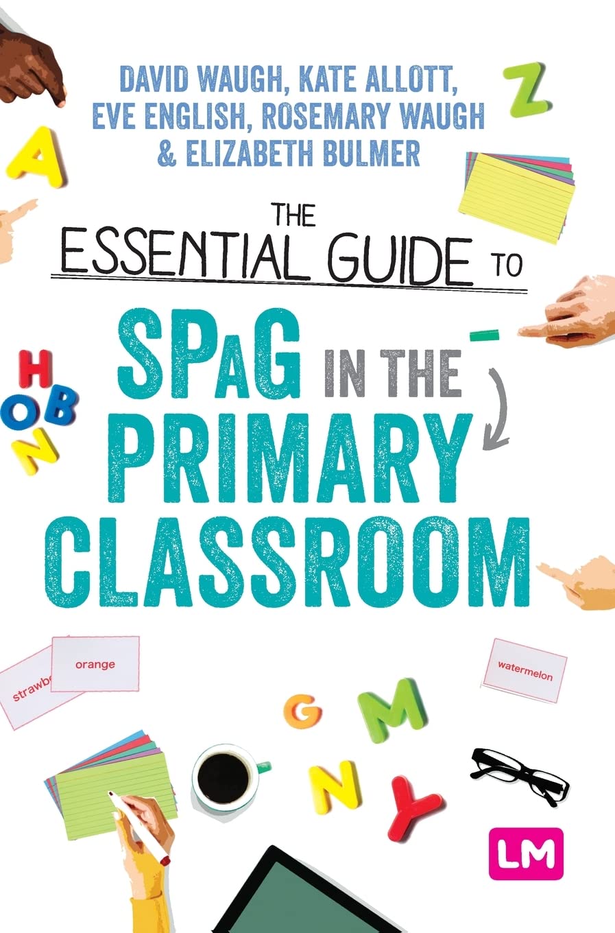 The Essential Guide to SPaG in the Primary Classroom (Ready to Teach)