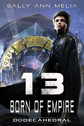 13 Born Of Empire: The Last Heir and the Unregistered Orphan: A Galactic Quest for Survival (Dodecahedral, Band 1)