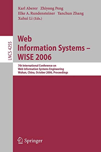 Web Information Systems - WISE 2006: 7th International Conference in Web Information Systems Engineering, Wuhan, China, October 23-26, 2006, ... Notes in Computer Science, 4255, Band 4255)