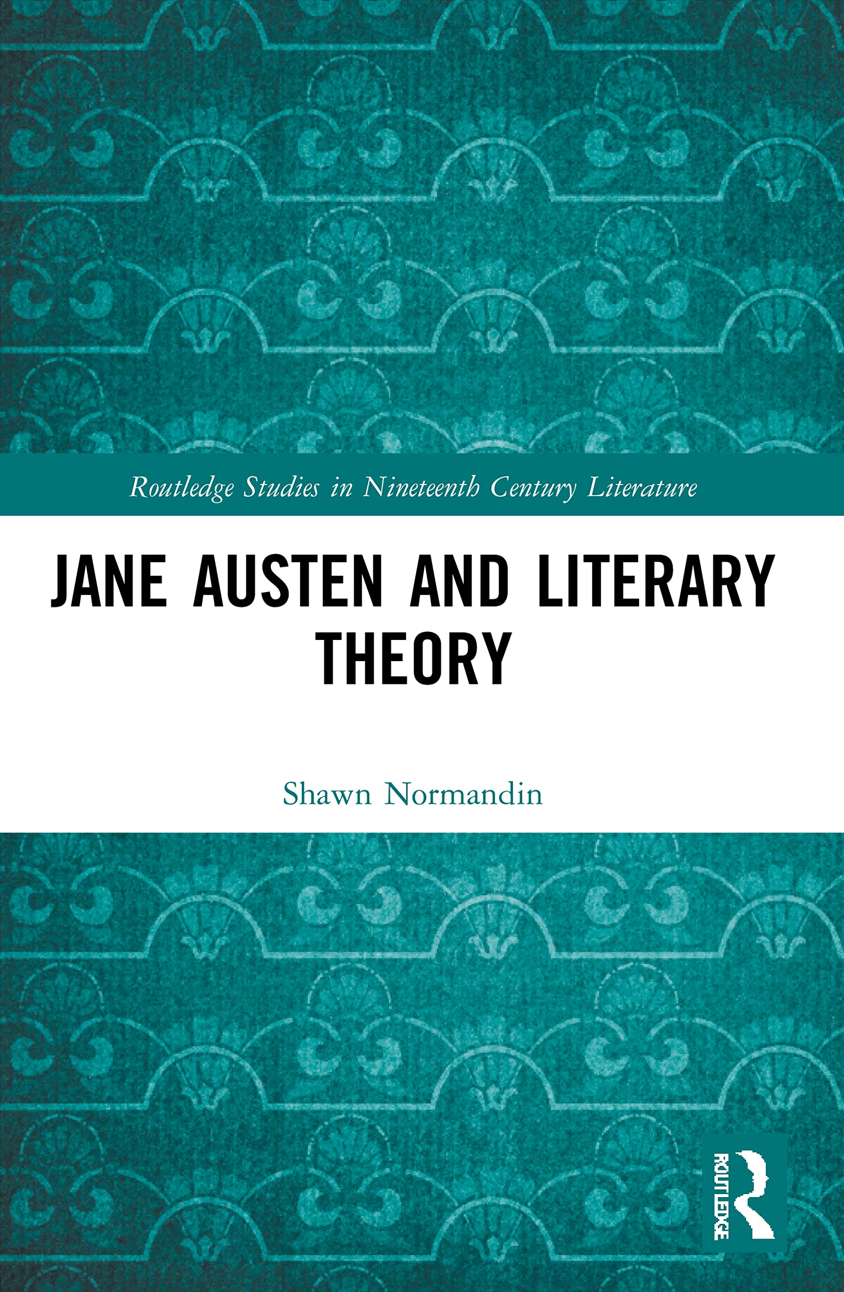 Jane Austen and Literary Theory (Routledge Studies in Nineteenth Century Literature)