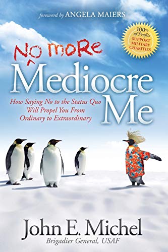 (No More) Mediocre Me: How Saying No to the Status Quo Will Propel You From Ordinary to Extraordinary
