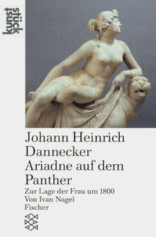 Johann Heinrich Dannecker<br /> Ariadne auf dem Panther: Zur Lage der Frau um 1800