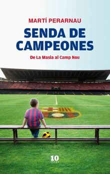 Senda de campeones : de La Masia al Camp Nou (FUERA DE COLECCIÓN)