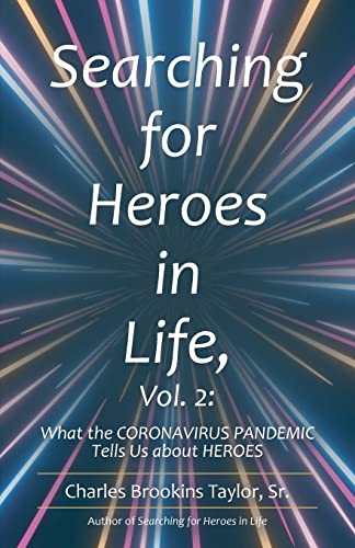 Searching for Heroes in Life, Vol. 2: : What the Coronavirus Pandemic Tells Us About Heroes