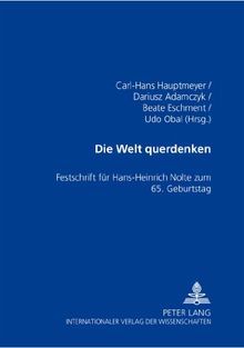 Die Welt querdenken. Festschrift für Hans-Heinrich Nolte zum 65. Geburtstag Herausgegeben von Carl-Hans Hauptmeyer, Dariusz Adamczyk, Beate Eschment und Udo Obal