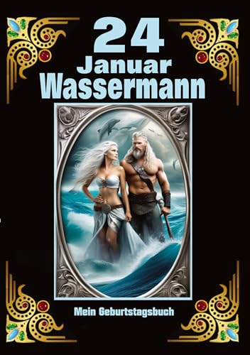 24.Januar, mein Geburtstag: Geboren im Zeichen des Wassermanns. Meine Eigenschaften und Charakterzüge, meine Stärken und Schwächen, meine Geburtstagsbegleiter und historische Ereignisse