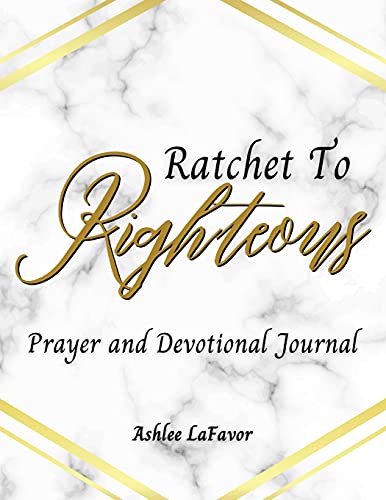 Ratchet to Righteous (Prayer and Devotional Journal)