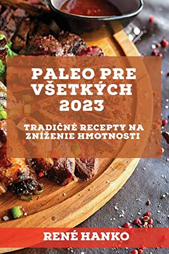 Paleo pre v¿etkých 2023: Tradi¿né recepty na zní¿enie hmotnosti