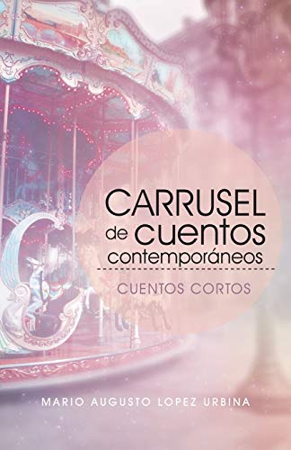 Carrusel de cuentos contemporáneos (Segunda edición): Cuentos cortos