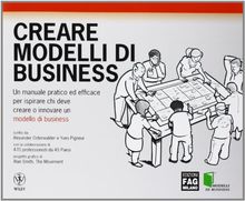 Creare modelli di business. Un manuale pratico ed efficace per ispirare chi deve creare o innovare un modello di business