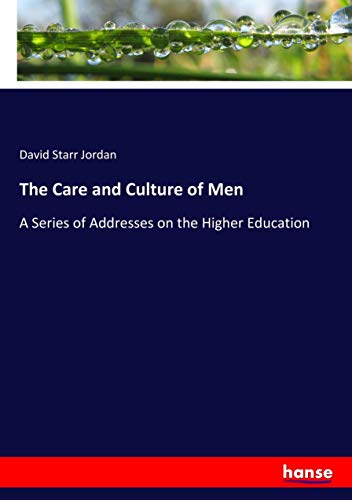 The Care and Culture of Men: A Series of Addresses on the Higher Education