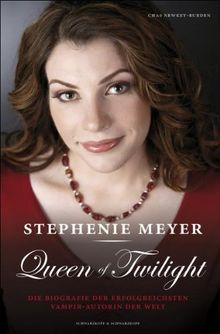 Stephenie Meyer: Queen of Twilight - Die Biografie der erfolgreichsten Vampir-Autorin der Welt