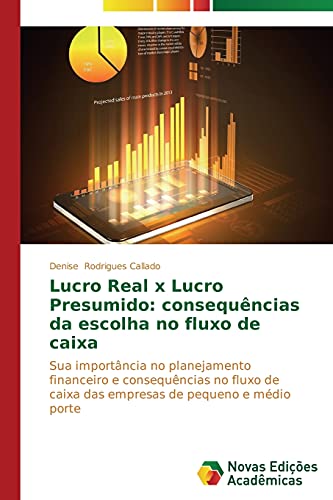 Lucro Real x Lucro Presumido: consequências da escolha no fluxo de caixa: Sua importância no planejamento financeiro e consequências no fluxo de caixa das empresas de pequeno e médio porte
