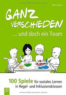 Ganz verschieden - und doch ein Team: 100 Spiele für soziales Lernen in Regel- und Inklusionsklassen