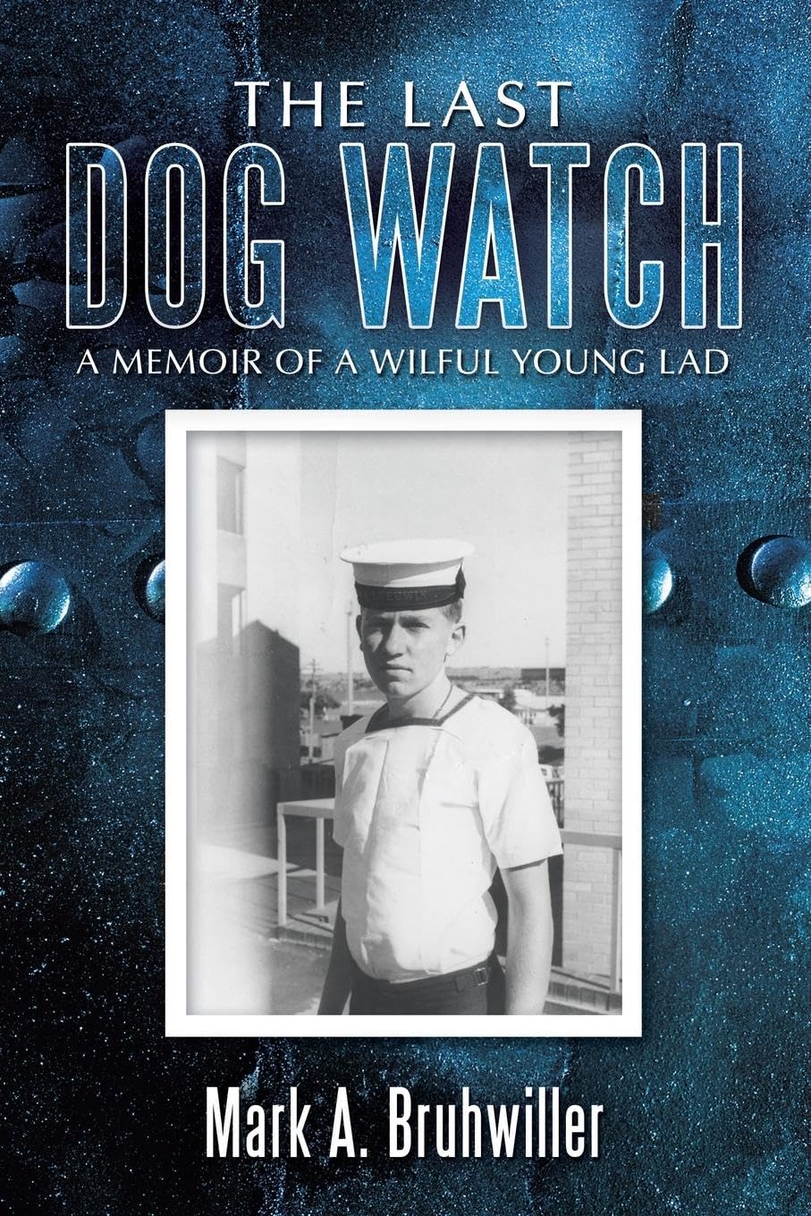 The Last Dog Watch: A memoir of a wilful young lad