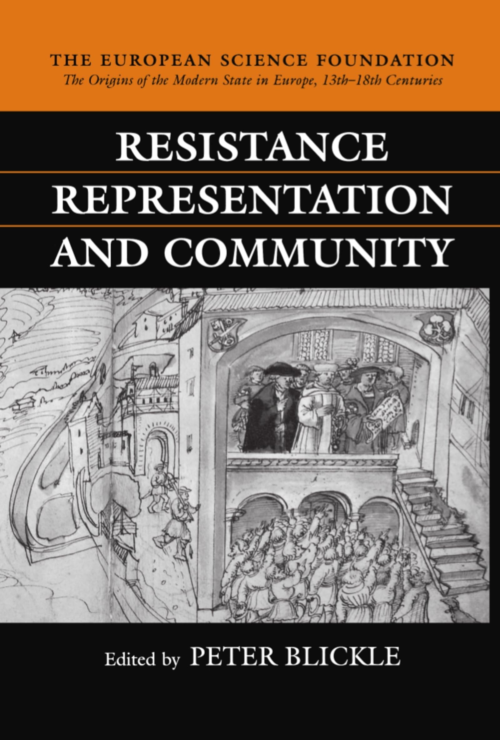 Resistance, Representation, and Community (The Origins of the Modern State in Europe, 13th to 18th Centuries)