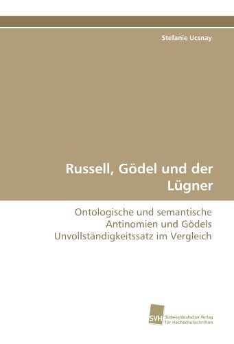 Russell, Gödel und der Lügner: Ontologische und semantische Antinomien und Gödels Unvollständigkeitssatz im Vergleich