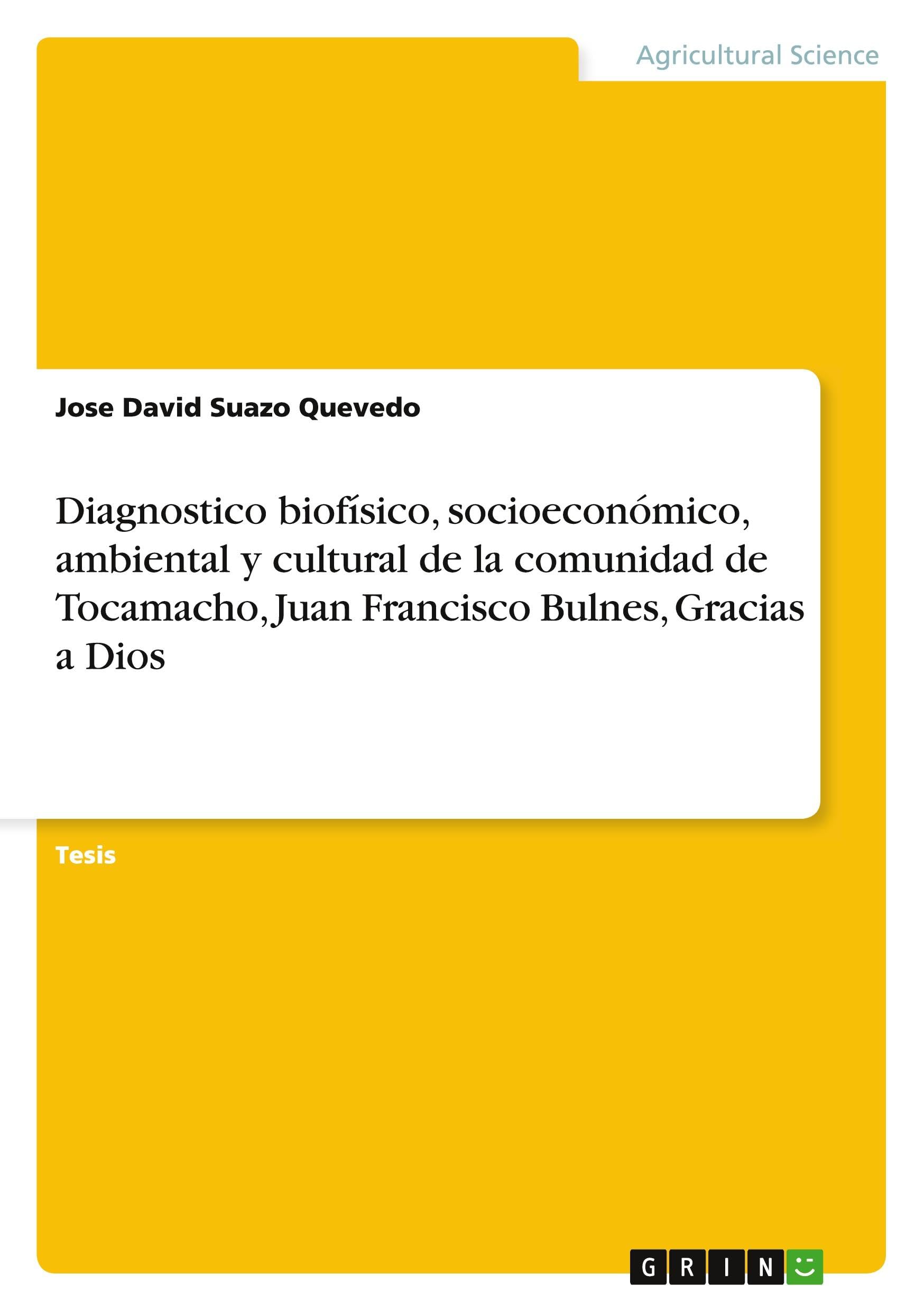 Diagnostico biofísico, socioeconómico, ambiental y cultural de la comunidad de Tocamacho, Juan Francisco Bulnes, Gracias a Dios: Diplomarbeit