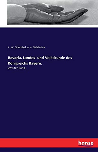Bavaria. Landes- und Volkskunde des Königreichs Bayern.: Zweiter Band
