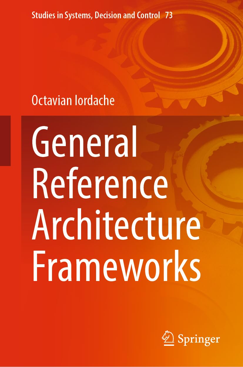 General Reference Architecture Frameworks (Studies in Systems, Decision and Control, 73, Band 73)