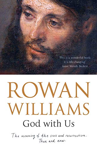 Rowan Williams God With Us, The Meaning Of The Cross And Resurrection - Then And Now