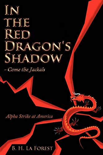 In the Red Dragon's Shadow - Come the Jackals: Alpha Strike at America