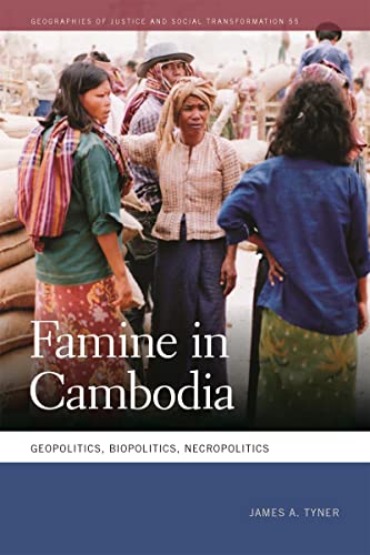 Famine in Cambodia: Geopolitics, Biopolitics, Necropolitics (Geographies of Justice and Social Transformation, 55)
