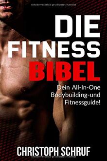 Die Fitnessbibel: Die Komplettlösung für deinen Traumkörper