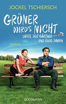 Grüner wird's nicht, sagte der Gärtner und flog davon: Roman - Buch zum Film