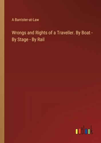 Wrongs and Rights of a Traveller. By Boat - By Stage - By Rail