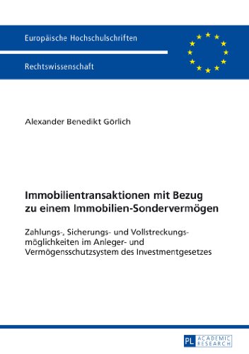 Immobilientransaktionen mit Bezug zu einem Immobilien-Sondervermögen: Zahlungs-, Sicherungs- und Vollstreckungsmöglichkeiten im Anleger- und ... / Publications Universitaires Européennes)