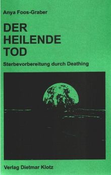 Der heilende Tod. Sterbevorbereitung durch Deathing