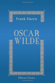 Oscar Wilde: His Life and Confessions. Volume 1