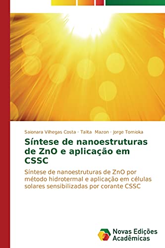 Síntese de nanoestruturas de ZnO e aplicação em CSSC: Síntese de nanoestruturas de ZnO por método hidrotermal e aplicação em células solares sensibilizadas por corante CSSC