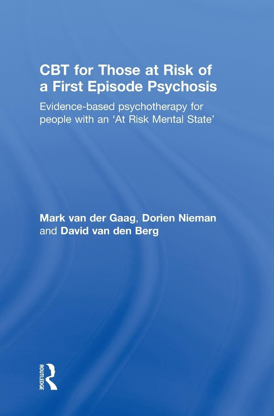 CBT for Those at Risk of a First Episode Psychosis: Evidence-based psychotherapy for people with an 'At Risk Mental State'
