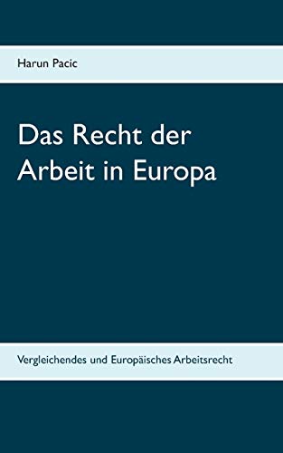 Das Recht der Arbeit in Europa: Vergleichendes und Europäisches Arbeitsrecht