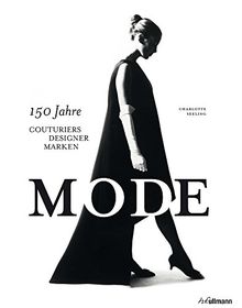 Mode: 150 Jahre Couturiers, Designer, Marken