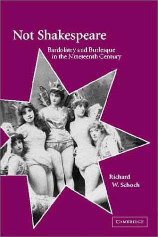 Not Shakespeare: Bardolatry and Burlesque in the Nineteenth Century