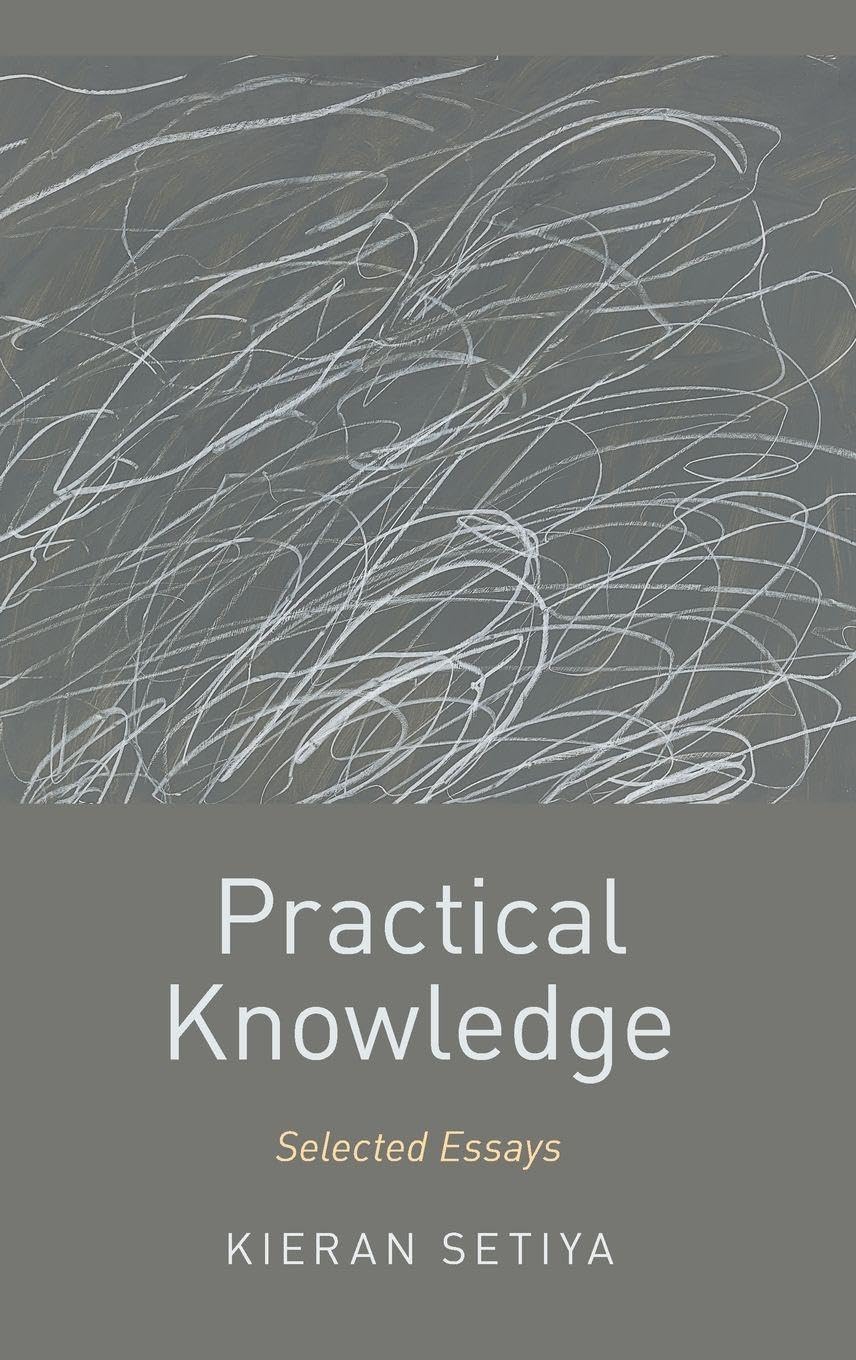 Practical Knowledge: Selected Essays (Oxford Moral Theory)