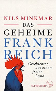 Das geheime Frankreich: Geschichten aus einem freien Land